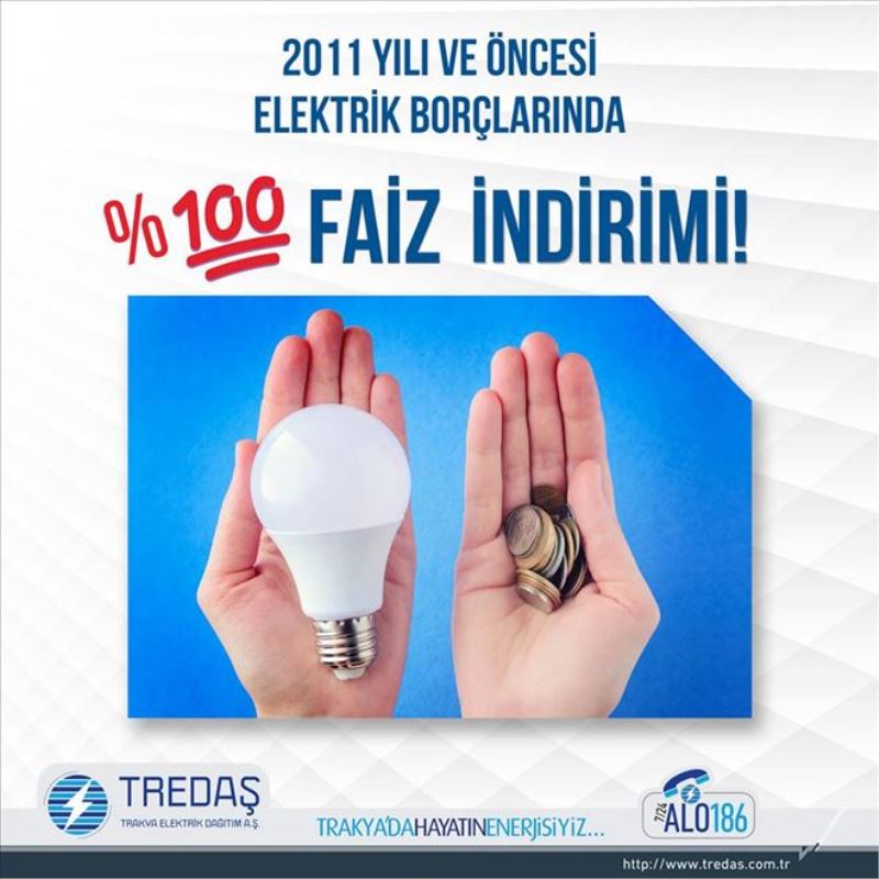 TREDAŞ, ELEKTRİK BORÇLARINDA  FAİZ İNDİRİMİ KAMPANYASI BAŞLATTI