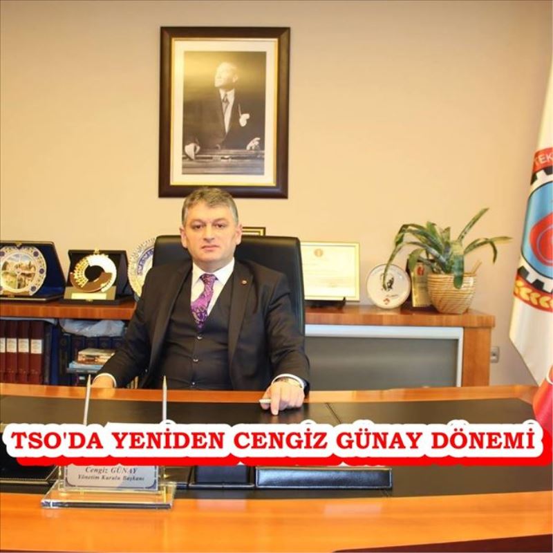 TSO´DA YENİDEN CENGİZ GÜNAY DÖNEMİ