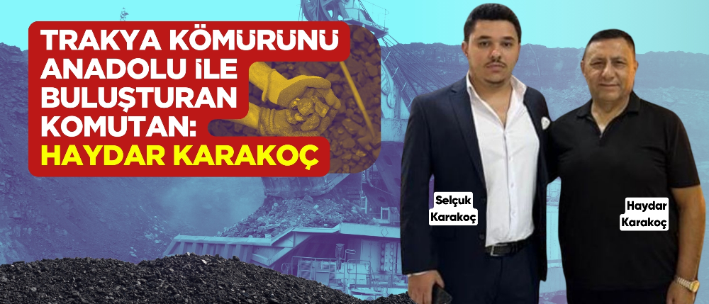 Trakya Kömürünü Anadolu ile Buluşturan Komutan: Haydar Karakoç