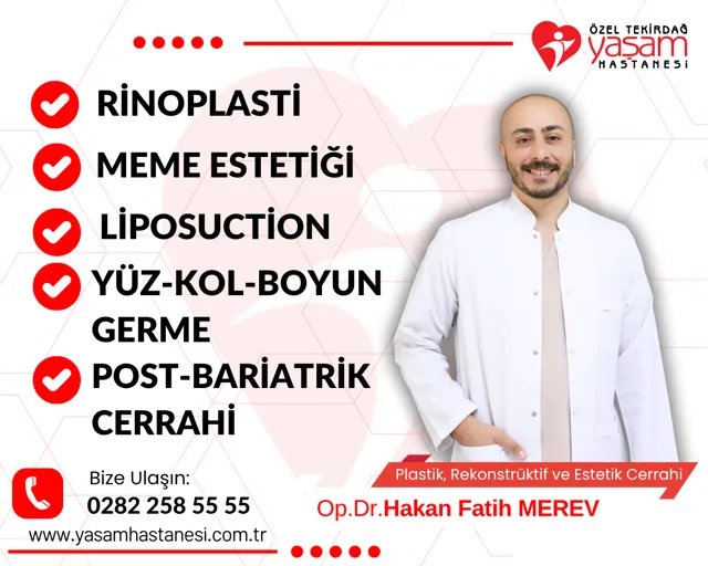ÖZEL TEKİRDAĞ YAŞAM HASTANESİ; PLASTİK, REKONSTRÜKTİF VE ESTETİK CERRAHİ İŞLEMLERİ – OP. DR. HAKAN FATİH MEREV